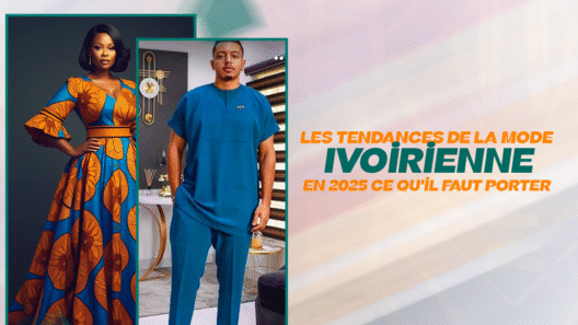 Les Tendances de la Mode Ivoirienne en 2025 Ce qu_il Faut Porter