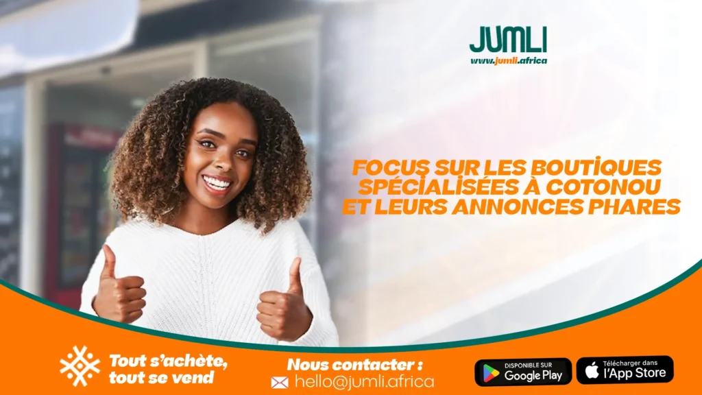 Focus sur les boutiques spécialisées à Cotonou et leurs annonces phares